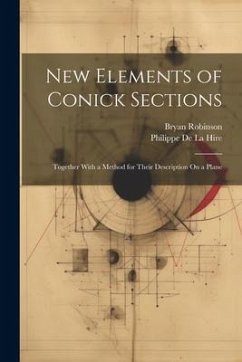 New Elements of Conick Sections: Together With a Method for Their Description On a Plane - De La Hire, Philippe; Robinson, Bryan