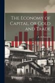 The Economy of Capital, or Gold and Trade