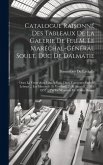 Catalogue raisonné des tableaux de la galerie de feu M. le Maréchal-Général Soult, duc de Dalmatie: Dont la vente aura lieu à Paris, dans l'ancienne G