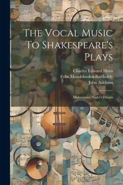The Vocal Music To Shakespeare's Plays: Midsummer Night's Dream - Cooke, Thomas; Mendelssohn-Bartholdy, Felix