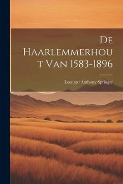 De Haarlemmerhout Van 1583-1896 - Springer, Leonard Anthony