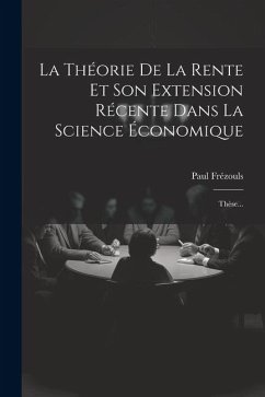 La Théorie De La Rente Et Son Extension Récente Dans La Science Économique: Thèse... - Frézouls, Paul