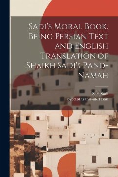 Sadi's Moral Book. Being Persian Text and English Translation of Shaikh Sadi's Pand-namah - Sadi, Sadi; Mazahir-Ul-Hasan, Syed