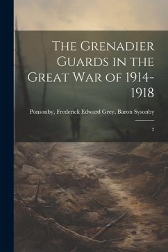 The Grenadier Guards in the Great war of 1914-1918: 2