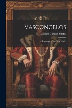 Vasconcelos: A Romance of the New World - Simms, William Gilmore