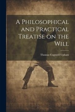 A Philosophical and Practical Treatise on the Will [microform] - Upham, Thomas Cogswell