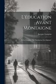 L'éducation avant Montaigne: Et le chapitre &quote;De l'Institution des Enfants&quote;