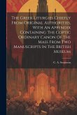 The Greek Liturgies Chiefly From Original Authorities, With An Appendix Containing The Coptic Ordinary Canon Of The Mass From Two Manuscripts In The B