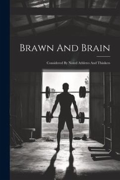 Brawn And Brain: Considered By Noted Athletes And Thinkers - Anonymous