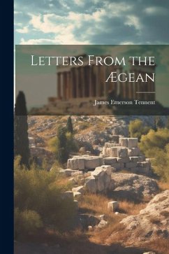 Letters From the Ægean - Tennent, James Emerson