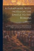 A Paraphrase With Notes on the Epistle to the Romans: To Which is Prefix'd a key To the Apostolic Writings, or an Essay To Explain the Gospel Scheme,