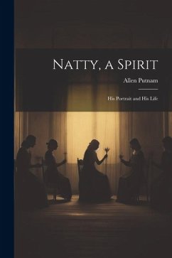 Natty, a Spirit: His Portrait and His Life - Putnam, Allen