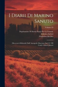 I Diarii Di Marino Sanuto: (Mccccxcvi-Mdxxxiii) Dall' Autografo Marciano Ital. Cl. VII Codd. Cdxix-Cdlxxvii; Volume 23 - Fulin, Rinaldo; Barozzi, Nicolò; Sanudo, Marino