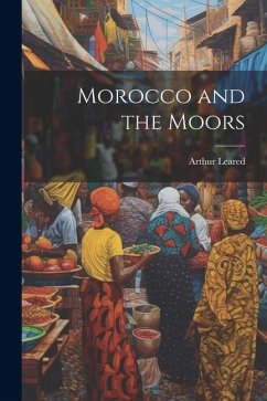 Morocco and the Moors - Leared, Arthur