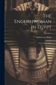 The Englishwoman in Egypt: Letters From Cairo; Volume 1 - Poole, Sophia Lane