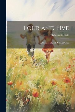 Four and Five; A Story of a Lend-A-Hand Club - Hale, Edward E.