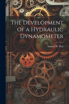 The Development of a Hydraulic Dynamometer - Thal, Samuel W.