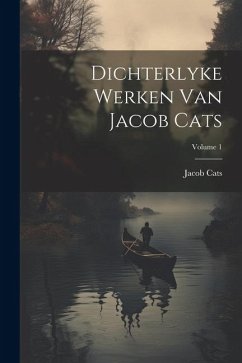 Dichterlyke Werken Van Jacob Cats; Volume 1 - Cats, Jacob