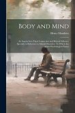 Body and Mind; an Inquiry Into Their Connection and Mutual Influence Specially in Reference to Mental Disorders. To Which are Added Psychological Essays