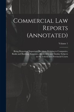 Commercial Law Reports (Annotated): Being Reports of Important Decisions Relating to Companies, Banks and Banking, Insurance, Insolvency, and Similar - Anonymous