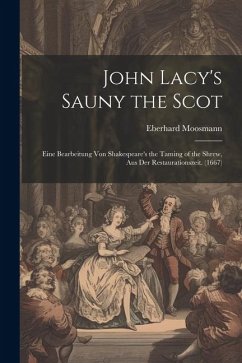 John Lacy's Sauny the Scot: Eine Bearbeitung Von Shakespeare's the Taming of the Shrew, Aus Der Restaurationszeit. (1667) - Moosmann, Eberhard