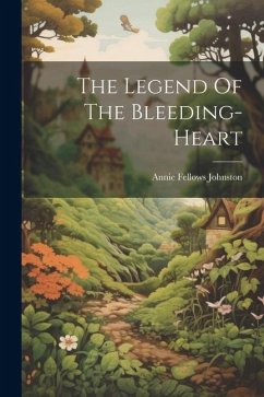 The Legend Of The Bleeding-heart - Johnston, Annie Fellows