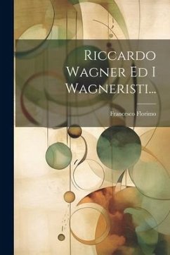 Riccardo Wagner Ed I Wagneristi... - Florimo, Francesco