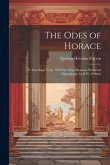 The Odes of Horace: Tr. Into Engl. Verse, With the Orig. Measures Preserved Throughout, by R.W. O'Brien