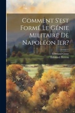 Comment S'est Formé Le Génie Militaire De Napoléon Ier? - Gosse, Edmund; Pierron, Édouard