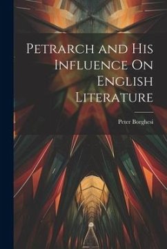 Petrarch and His Influence On English Literature - Borghesi, Peter