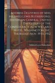 Address Delivered by Miss Mildred Lewis Rutherford, Historian-general United Daughters of the Confederacy. New Willard Hotel, Washington, D.C. Thursda