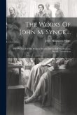 The Works Of John M. Synge ...: The Playboy Of The Western World. Deirdre Of The Sorrows. Poems. Translations