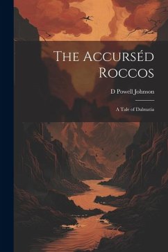 The Accurséd Roccos: A Tale of Dalmatia - Johnson, D. Powell
