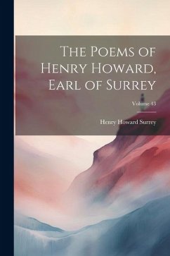 The Poems of Henry Howard, Earl of Surrey; Volume 43 - Surrey, Henry Howard