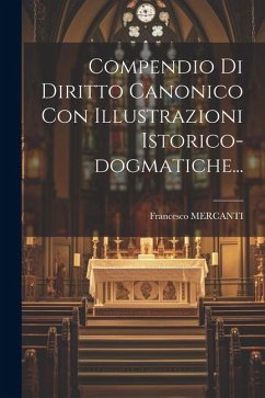 Compendio Di Diritto Canonico Con Illustrazioni Istorico-dogmatiche... - Mercanti, Francesco