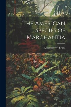 The American Species of Marchantia - Evans, Alexander W.