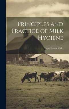 Principles and Practice of Milk Hygiene - Klein, Louis Amos