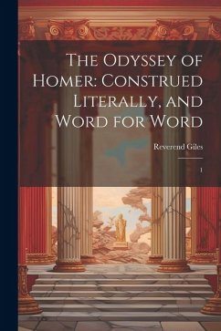 The Odyssey of Homer: Construed Literally, and Word for Word: 1 - Giles, Reverend