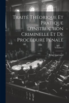 Traité Théorique Et Pratique D'instruction Criminelle Et De Procédure Pénale; Volume 1 - Garraud, René