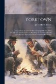 Yorktown: A Compendious Account Of The Campaign Of The Allied French And American Forces, Resulting In The Surrender Of Cornwall