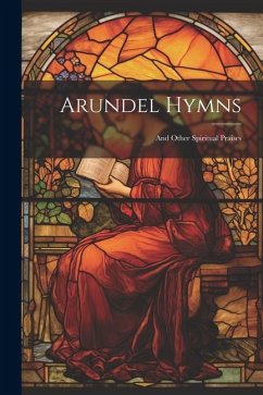 Arundel Hymns: And Other Spiritual Praises - Anonymous