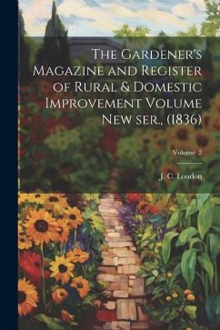 The Gardener's Magazine and Register of Rural & Domestic Improvement Volume new ser., (1836); Volume 2