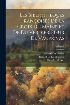 Les Bibliothéques Françoises De La Croix Du Maine Et De Du Verdier, Sieur De Vauprivas; Volume 3 - Gesner, Konrad; De La Monnoye, Bernard; Verdier, Antoine Du