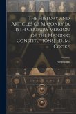 The History and Articles of Masonry [A 15Th Century Version of the Masonic Constitutions] Ed. M. Cooke