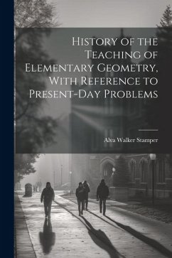 History of the Teaching of Elementary Geometry, With Reference to Present-day Problems - Stamper, Alva Walker