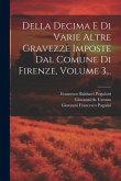 Della Decima E Di Varie Altre Gravezze Imposte Dal Comune Di Firenze, Volume 3...