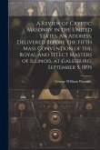 A Review of Cryptic Masonry in the United States. An Address, Delivered Before the Fifth Mass Convention of the Royal and Select Masters of Illinois,