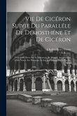 Vie De Cicéron Suivie Du Paralléle De Démosthéne Et De Cicéron: Texte Grec Revu Sur Le Manuscrit De Madrid, Accompagné D'une Notice Sur Plutarque Et S