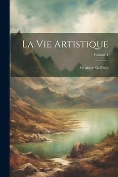 La Vie Artistique; Volume 1 - Geffroy, Gustave