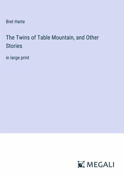 The Twins of Table Mountain, and Other Stories - Harte, Bret